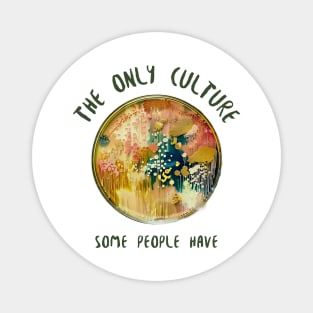 The Only Culture Some People Have Magnet